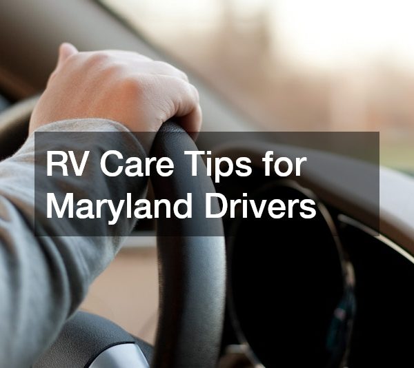 RV Care Tips for Maryland Drivers