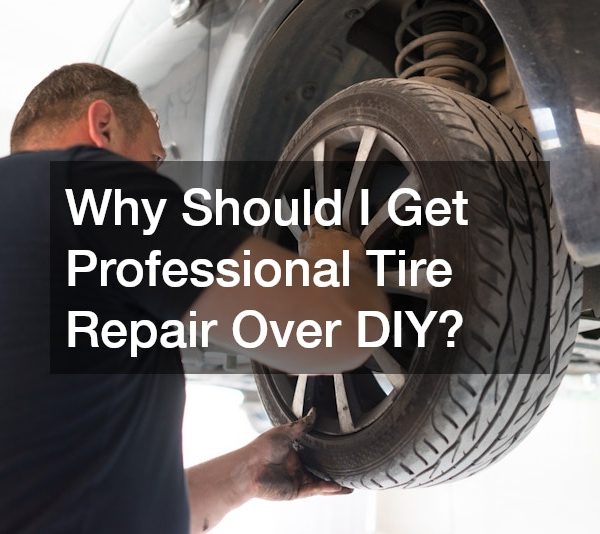 Why Should I Get Professional Tire Repair Over DIY?