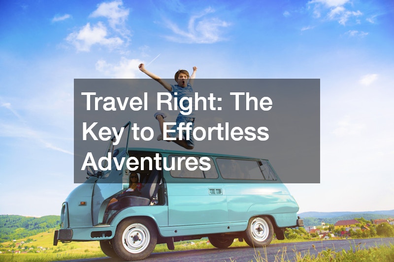 Travel Right: The Key to Effortless Adventures