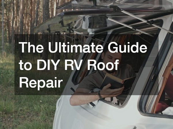 The Ultimate Guide to DIY RV Roof Repair