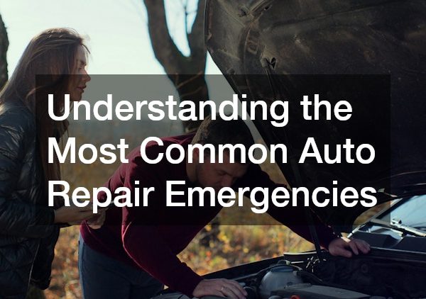 Understanding the Most Common Auto Repair Emergencies