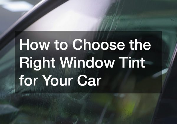 How to Choose the Right Window Tint for Your Car