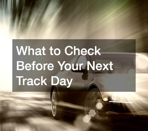 What to Check Before Your Next Track Day