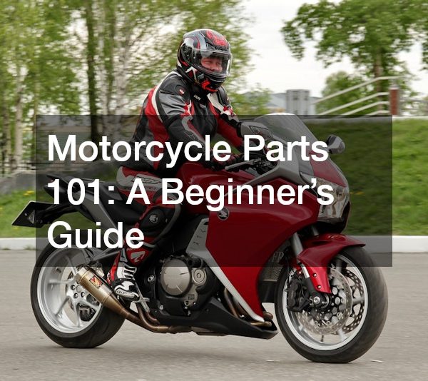 Motorcycle Parts 101 A Beginner’s Guide