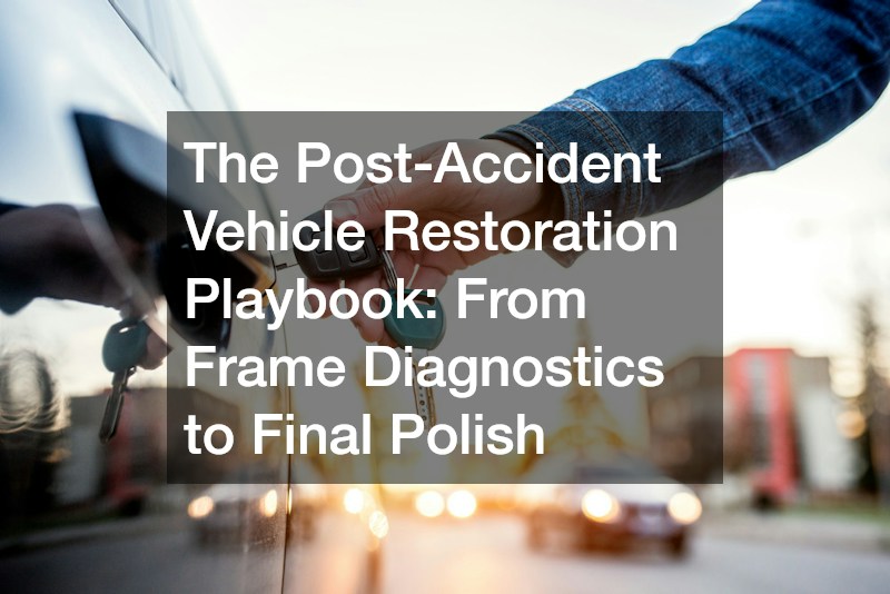The Post-Accident Vehicle Restoration Playbook From Frame Diagnostics to Final Polish