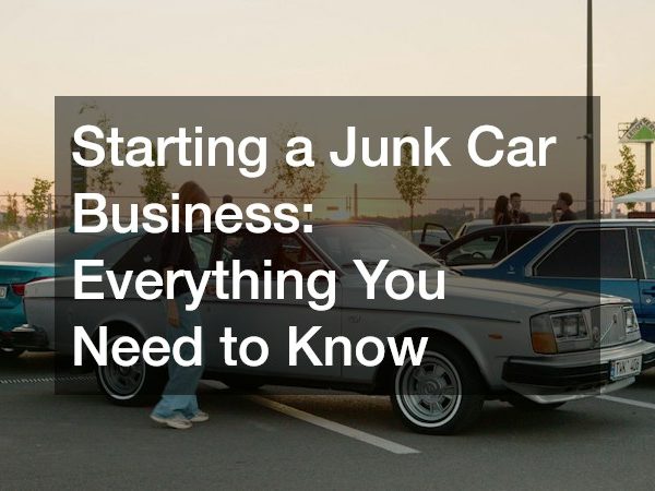 Starting a Junk Car Business Everything You Need to Know